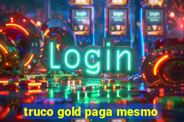 truco gold paga mesmo