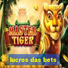 lucros das bets