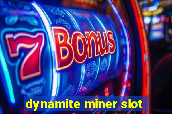 dynamite miner slot