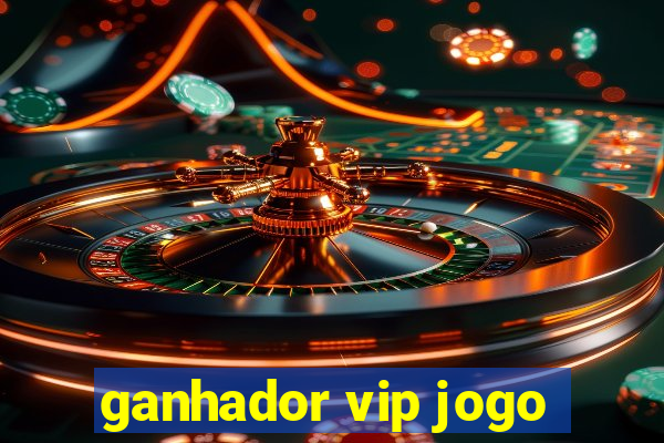 ganhador vip jogo