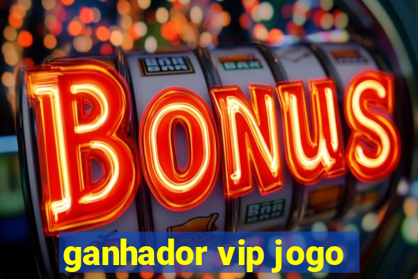 ganhador vip jogo