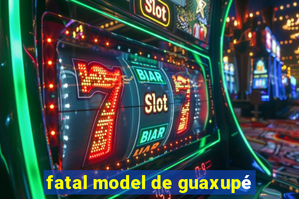 fatal model de guaxupé