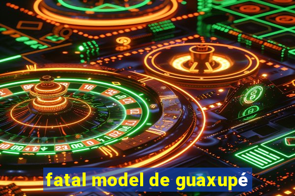 fatal model de guaxupé