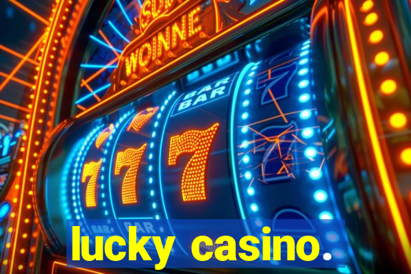 lucky casino.