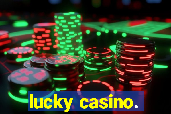 lucky casino.