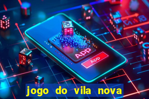 jogo do vila nova onde assistir