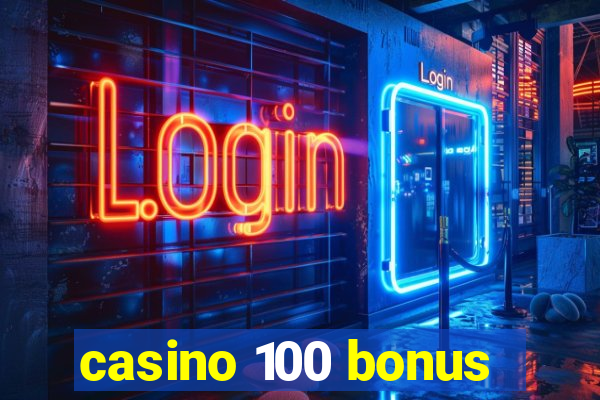 casino 100 bonus