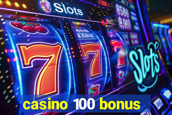 casino 100 bonus