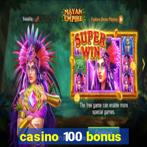 casino 100 bonus