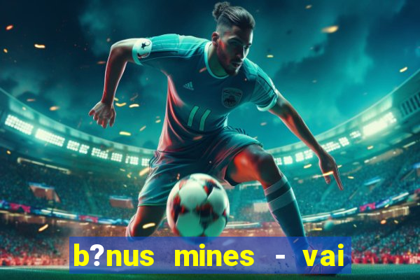 b?nus mines - vai de bet