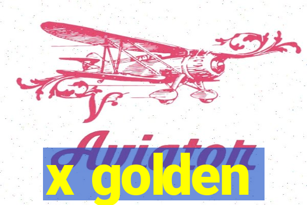 x golden