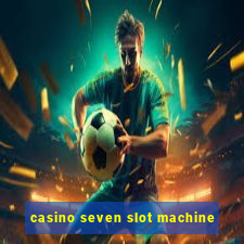 casino seven slot machine