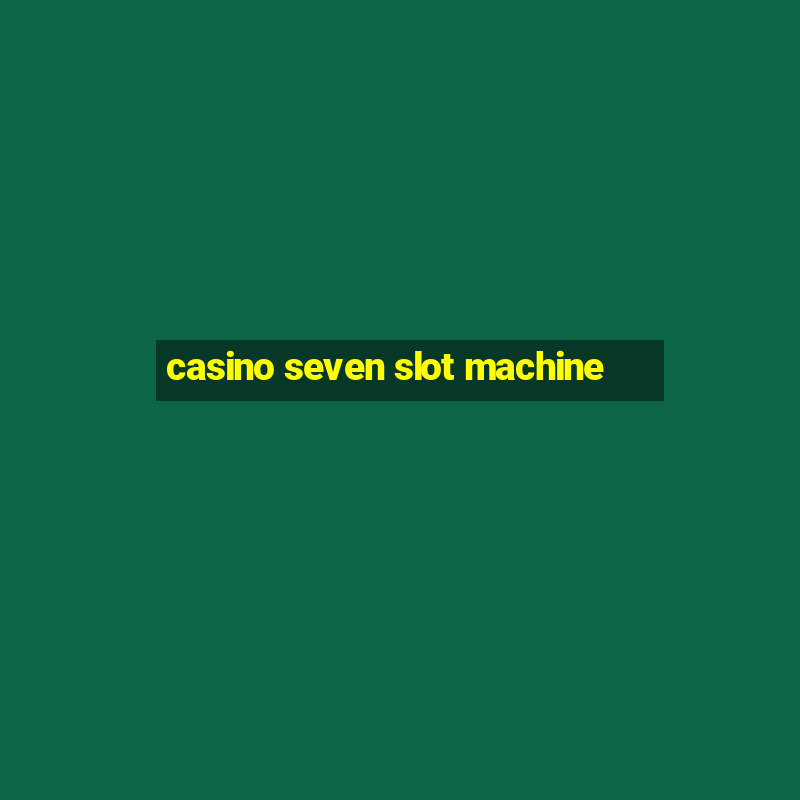 casino seven slot machine