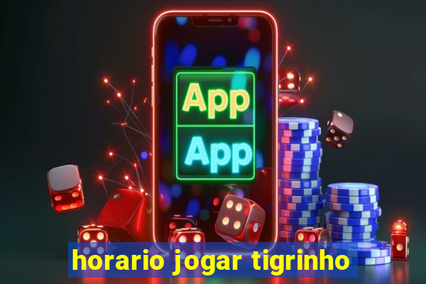 horario jogar tigrinho