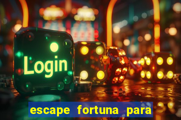 escape fortuna para pop 100