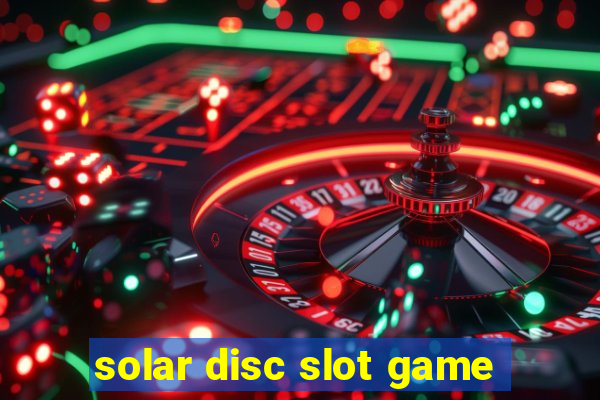 solar disc slot game