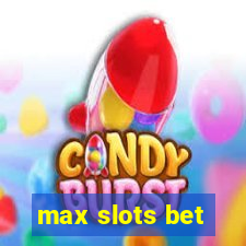 max slots bet