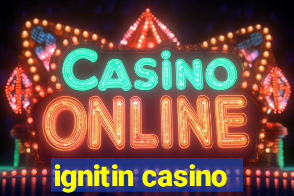 ignitin casino