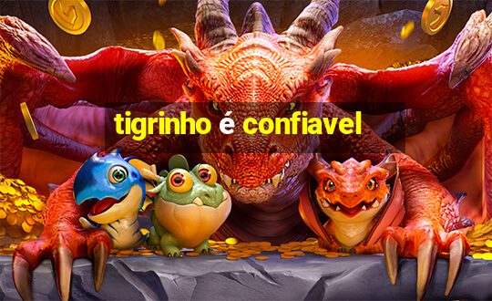 tigrinho é confiavel