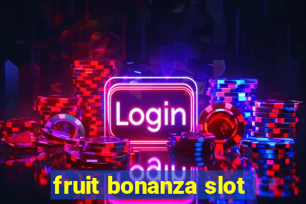 fruit bonanza slot