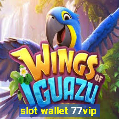 slot wallet 77vip