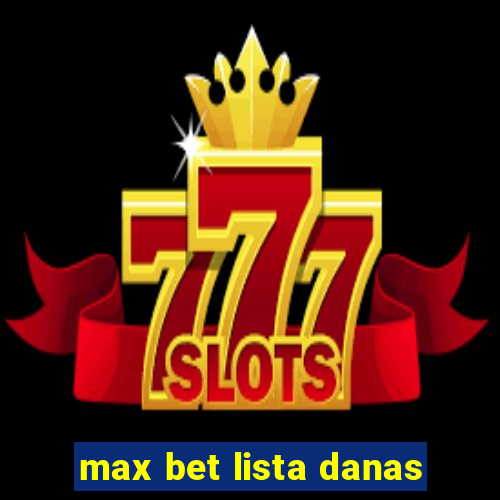 max bet lista danas