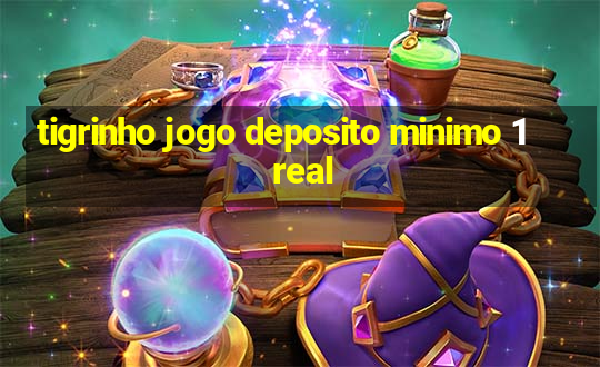 tigrinho jogo deposito minimo 1 real