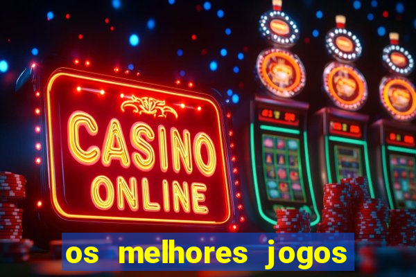 os melhores jogos do momento