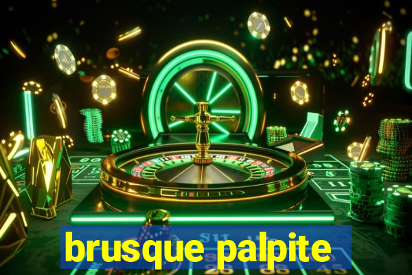 brusque palpite