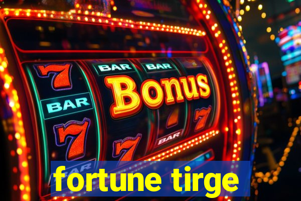 fortune tirge