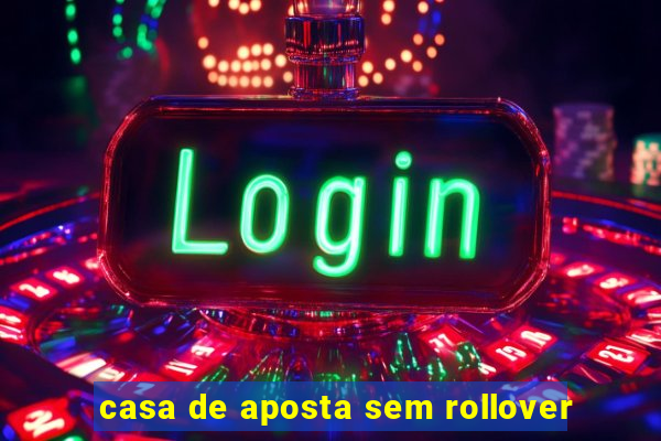 casa de aposta sem rollover