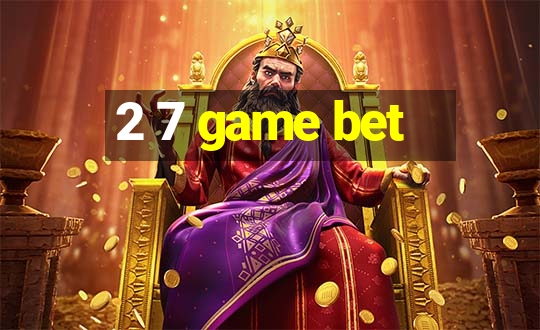 2 7 game bet