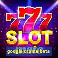 google crome beta