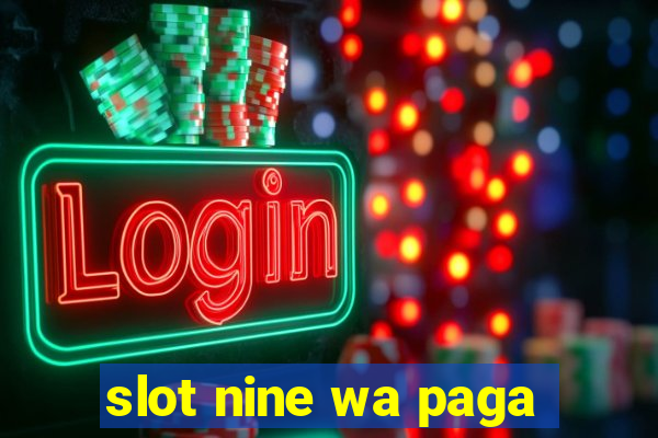 slot nine wa paga