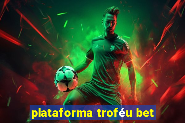 plataforma troféu bet