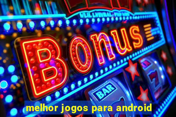 melhor jogos para android