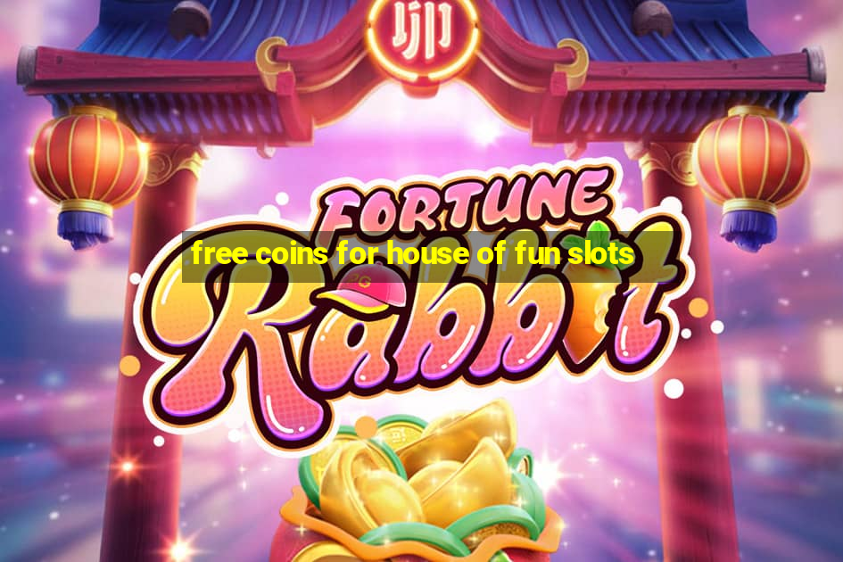 free coins for house of fun slots