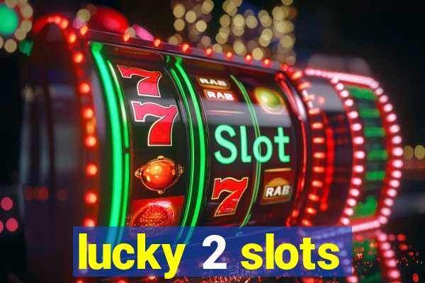 lucky 2 slots