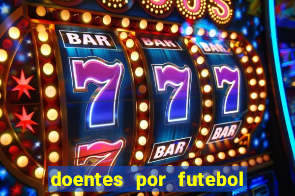 doentes por futebol guia de jogos