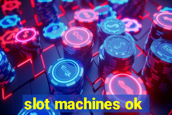 slot machines ok