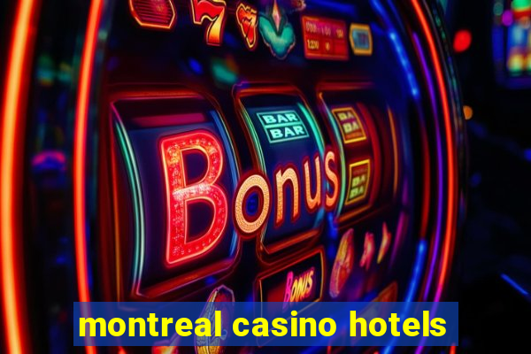 montreal casino hotels