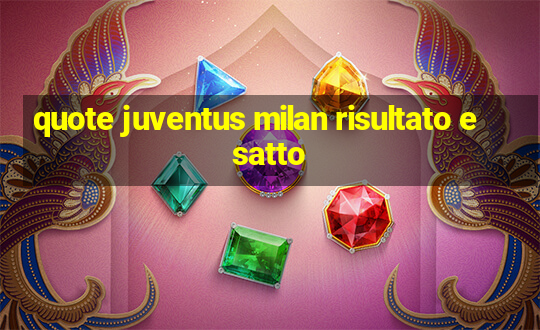 quote juventus milan risultato esatto