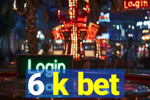 6 k bet