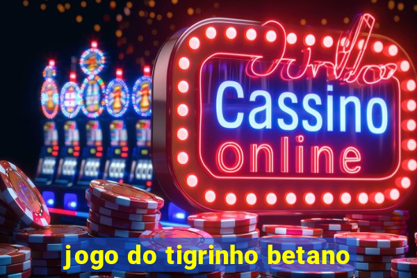 jogo do tigrinho betano