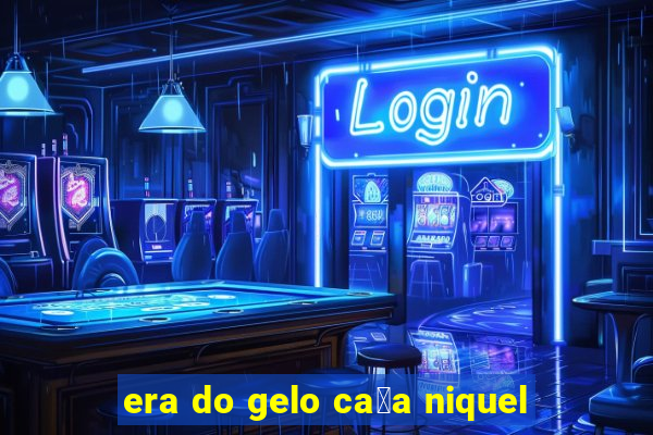 era do gelo ca莽a niquel