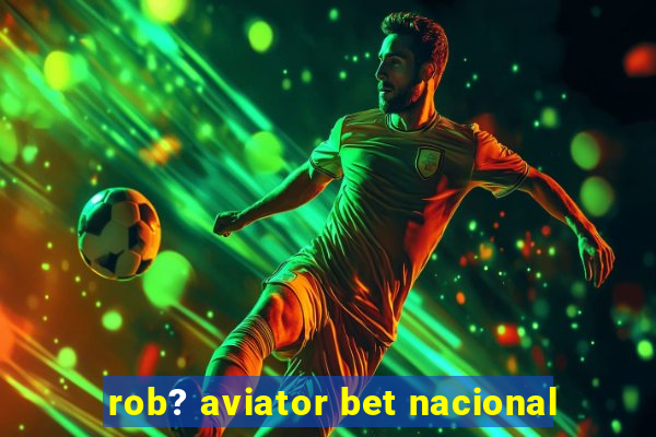 rob? aviator bet nacional