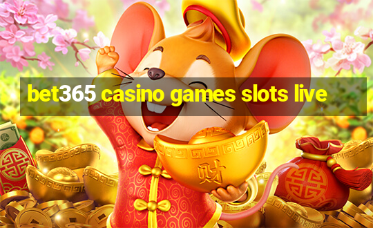 bet365 casino games slots live