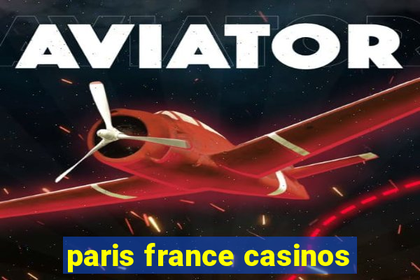 paris france casinos