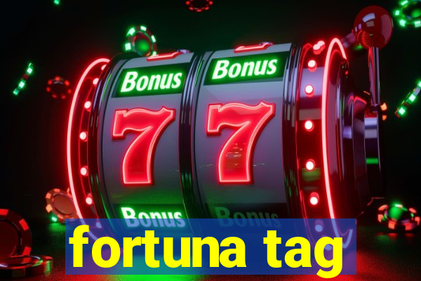 fortuna tag