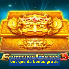 bet que da bonus gratis